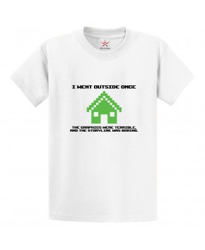 I Went Outside Once The Graphics Were Terrible And The Storyline Was Boring Classic Unisex Kids and Adults T-Shirt for Funny Gamers